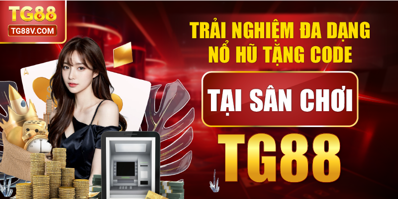 Trải Nghiệm Đa Dạng Nổ Hũ Tặng Code Tại Sân Chơi TG88